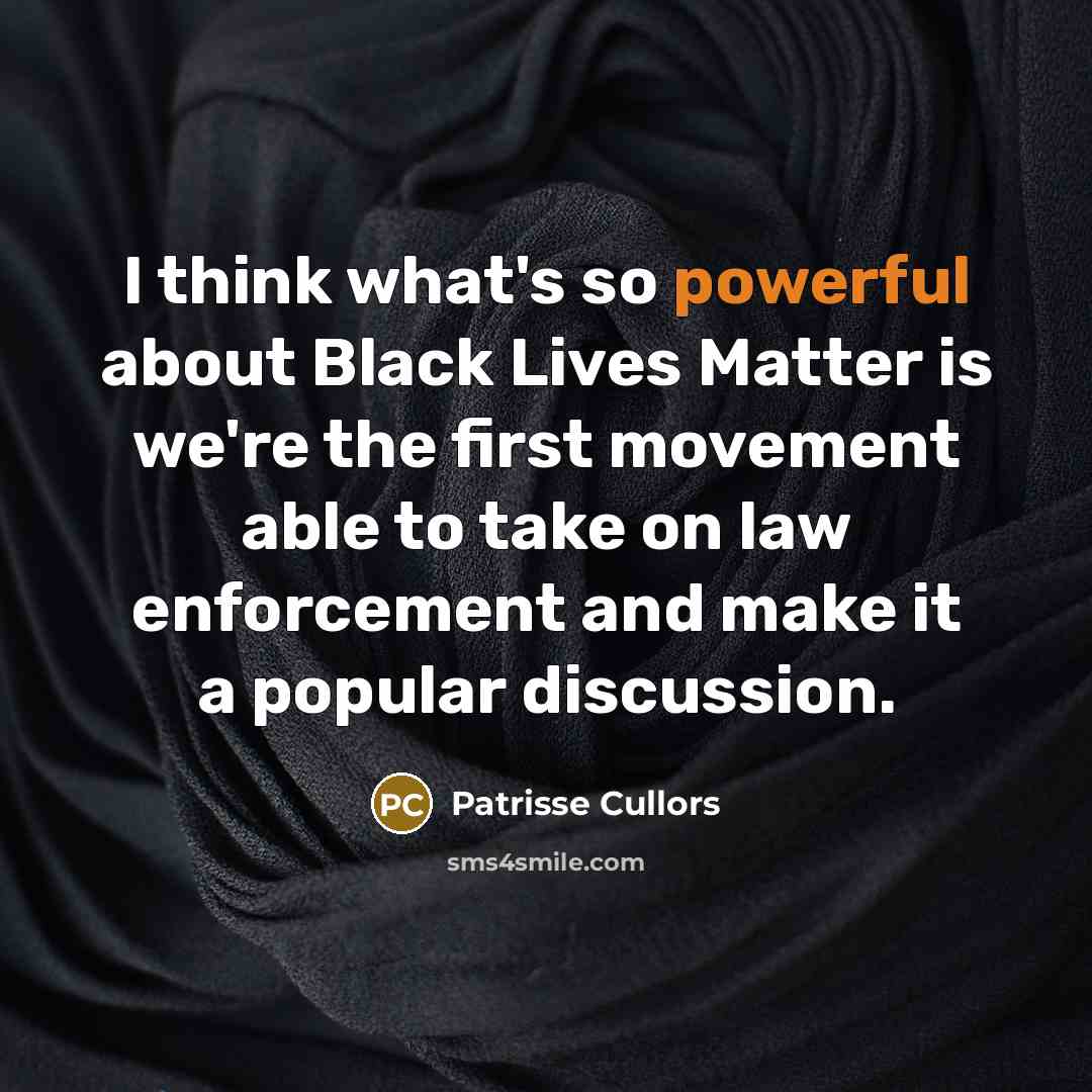 “I think what's so powerful about Black Lives Matter is…” quote by Patrisse Cullors