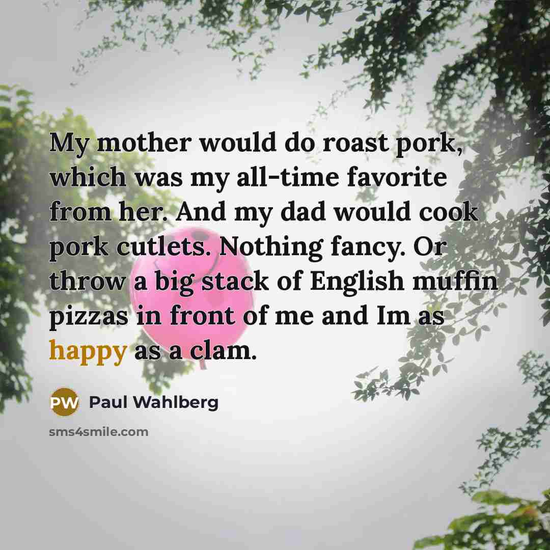 “My mother would do roast pork, which was my all-time…” quote by Paul Wahlberg