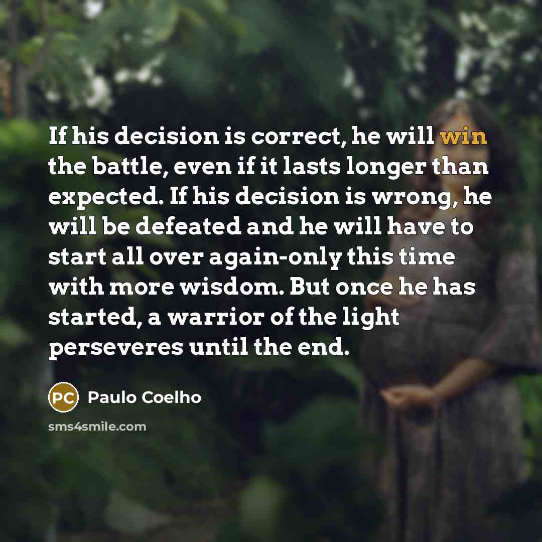 “If his decision is correct, he will win the battle,…” quote by Paulo Coelho