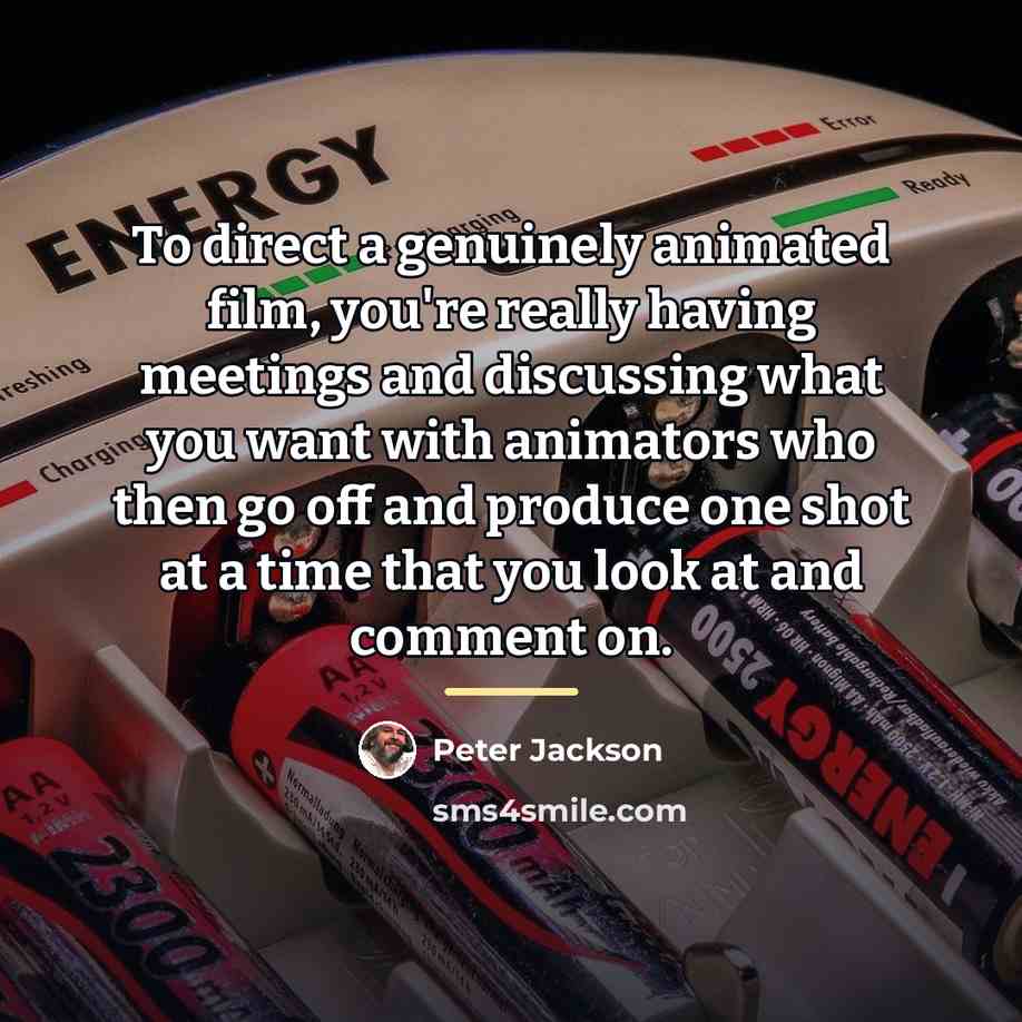 “To direct a genuinely animated film, you're really having meetings…” quote by Peter Jackson