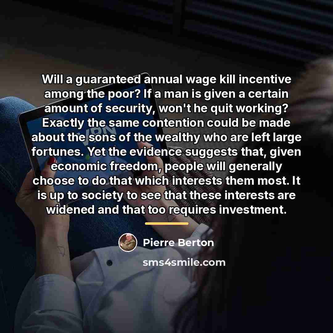 “Will a guaranteed annual wage kill incentive among the poor?…” quote by Pierre Berton