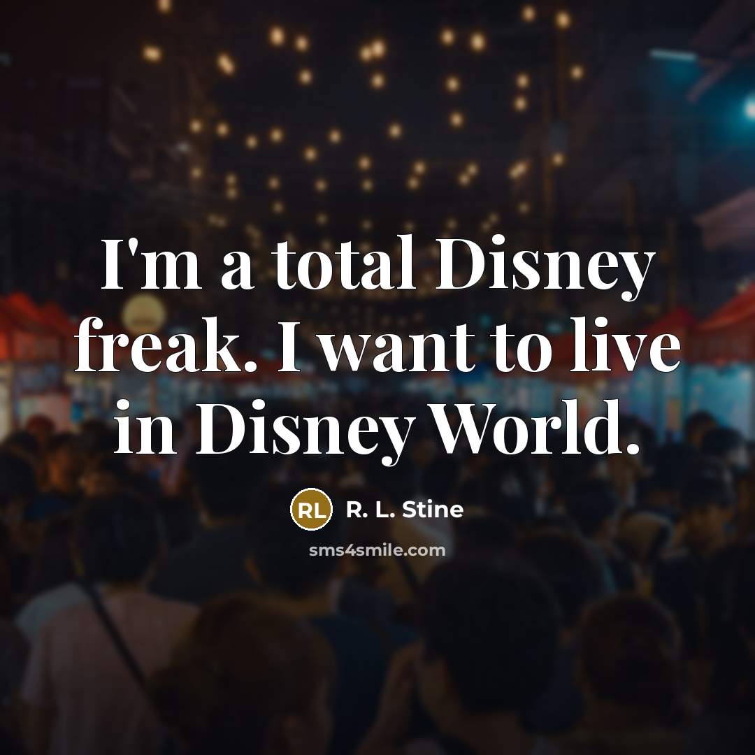 “I'm a total Disney freak. I want to live in…” quote by R. L. Stine