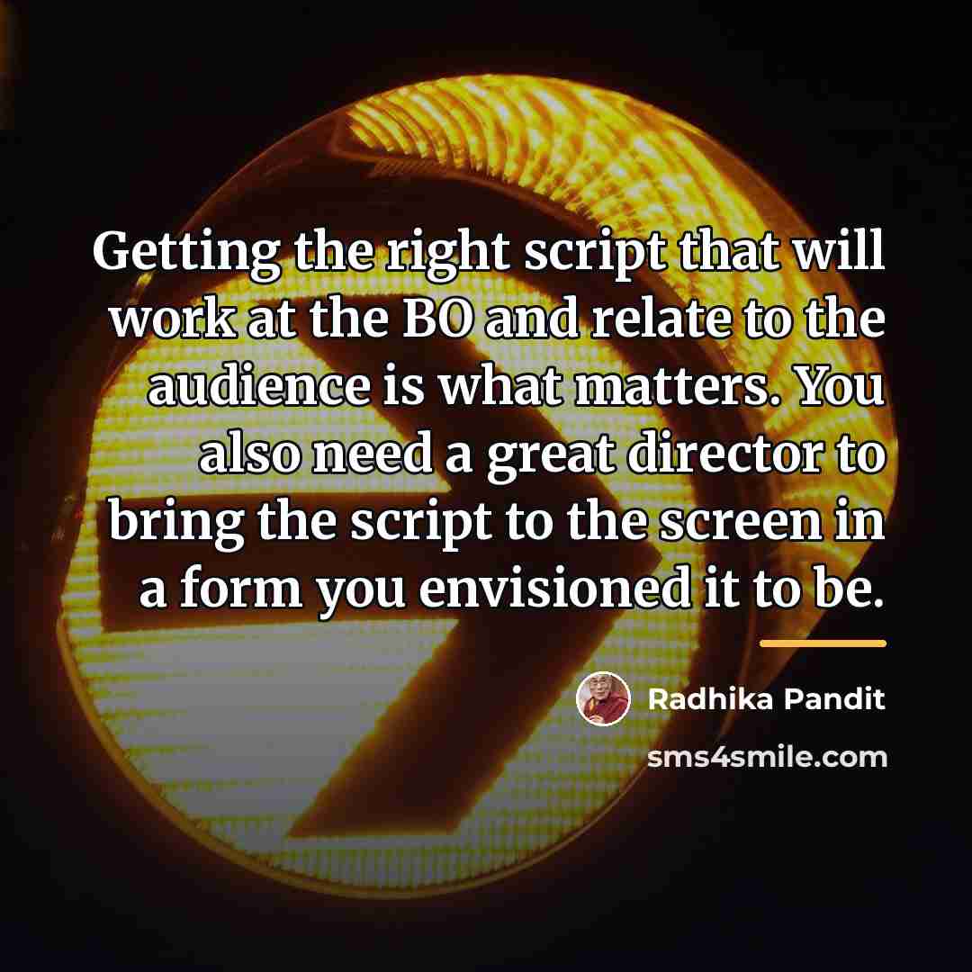 “Getting the right script that will work at the BO…” quote by Radhika Pandit