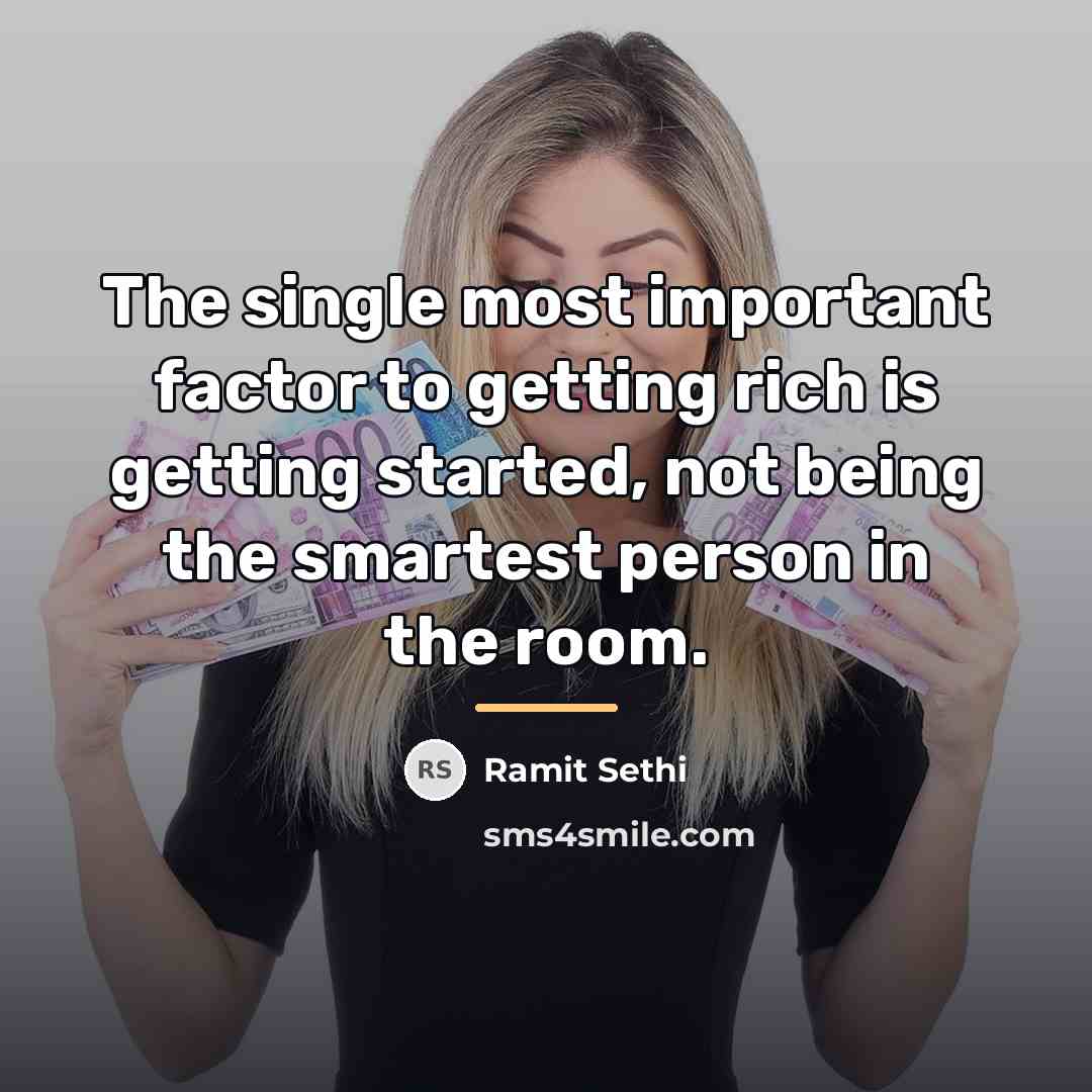 “The single most important factor to getting rich is getting…” quote by Ramit Sethi