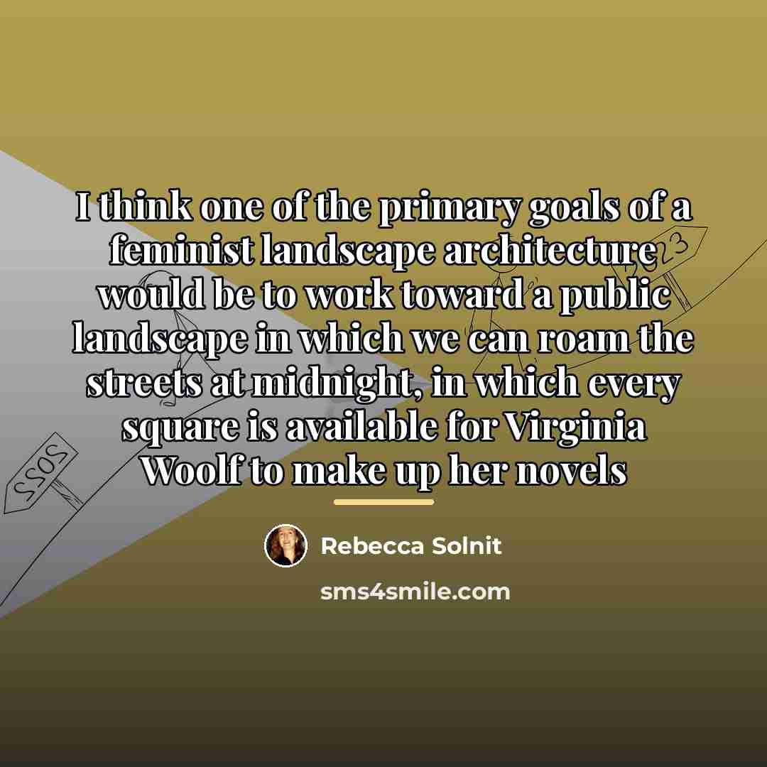 “I think one of the primary goals of a feminist…” quote by Rebecca Solnit