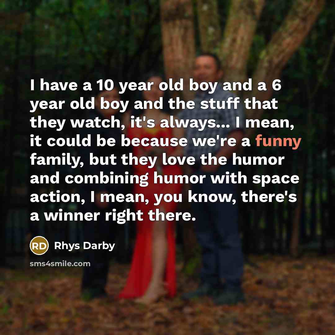 “I have a 10 year old boy and a 6…” quote by Rhys Darby