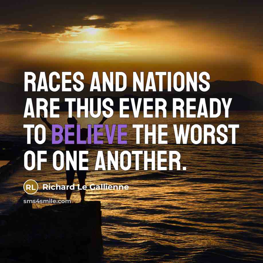 “Races and nations are thus ever ready to believe the…” quote by Richard Le Gallienne