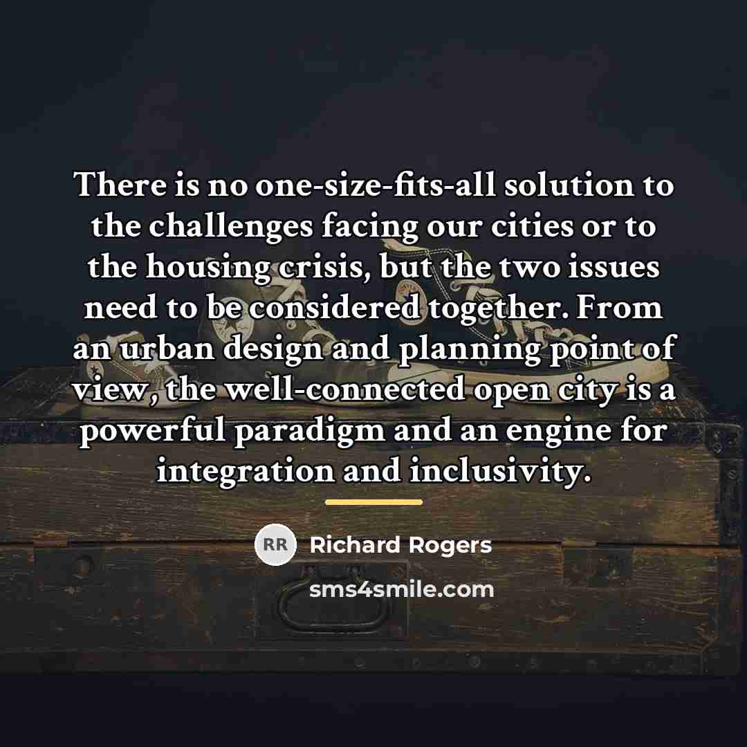 “There is no one-size-fits-all solution to the challenges facing our…” quote by Richard Rogers