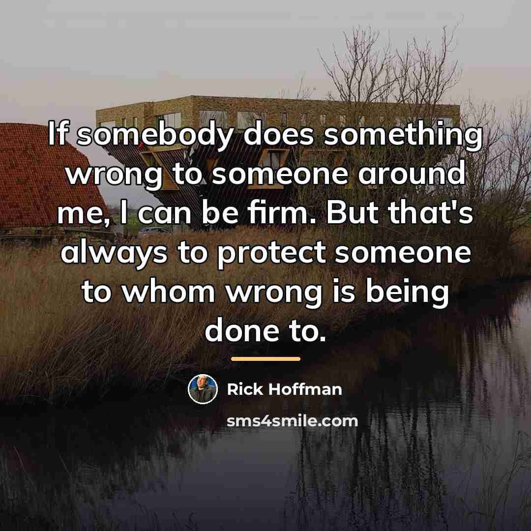 “If somebody does something wrong to someone around me, I…” quote by Rick Hoffman