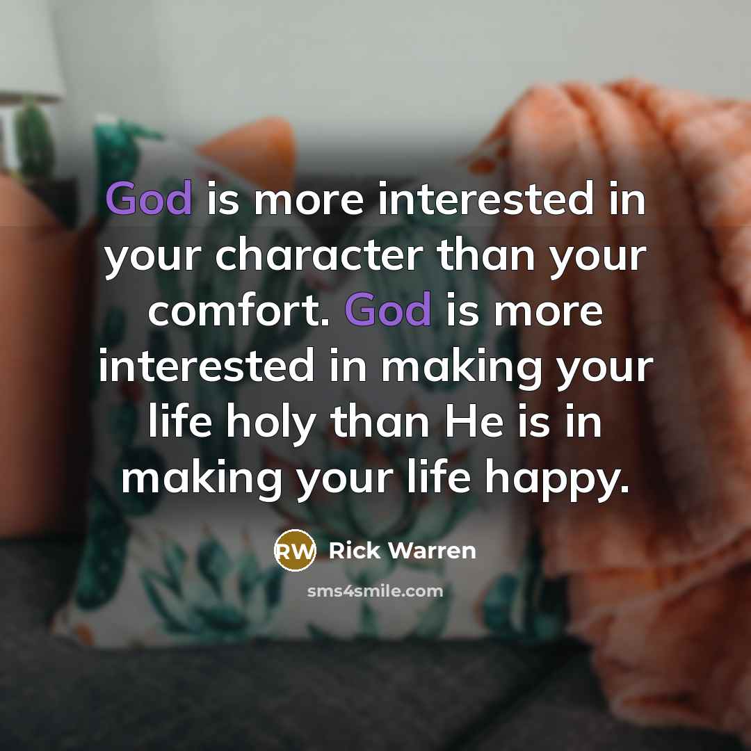 “God is more interested in your character than your comfort.…” quote by Rick Warren