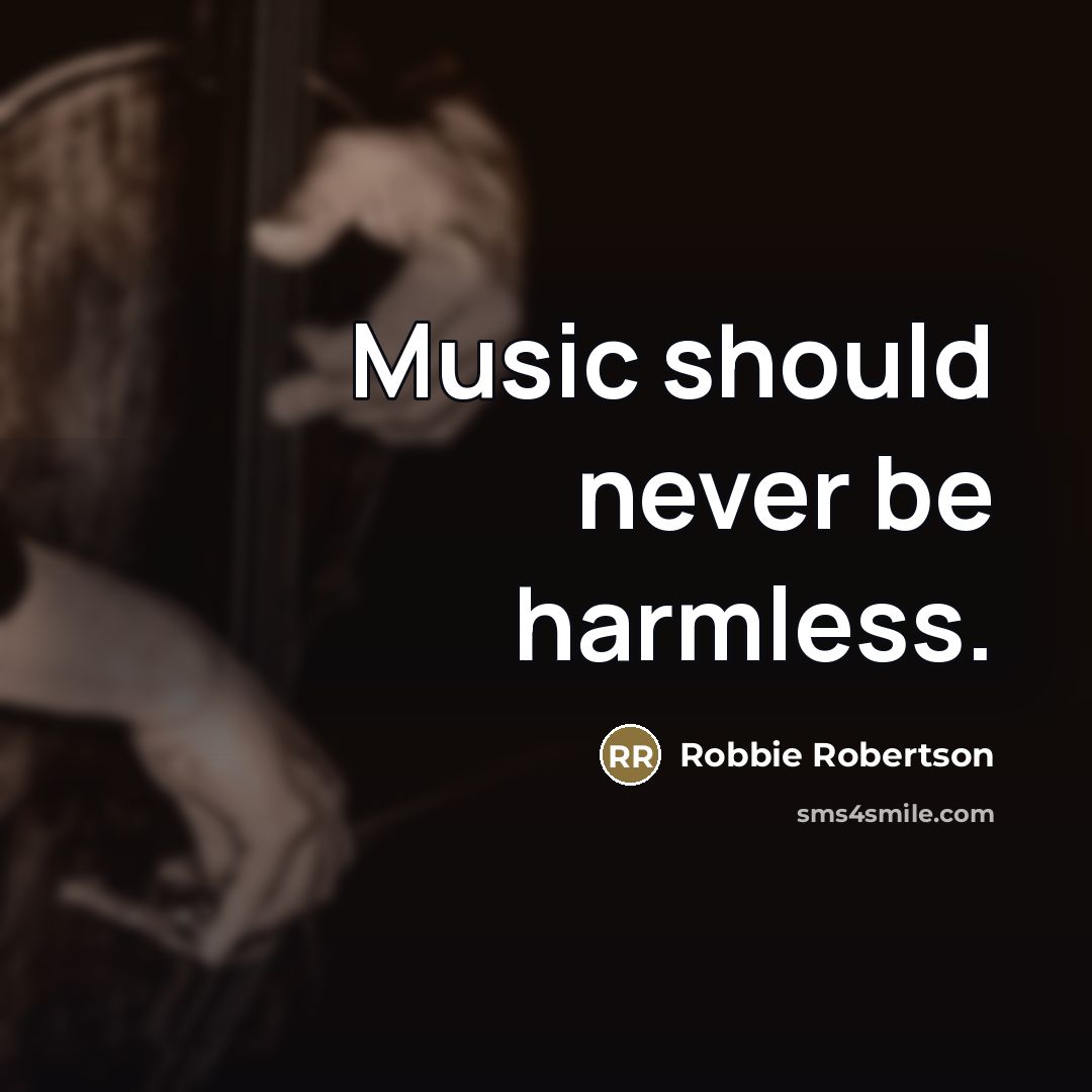 “Music should never be harmless.…” quote by Robbie Robertson