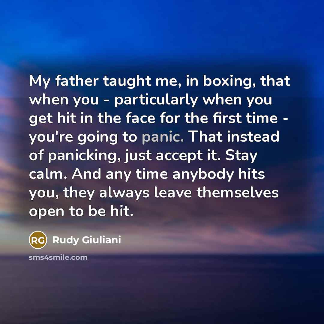 “My father taught me, in boxing, that when you -…” quote by Rudy Giuliani