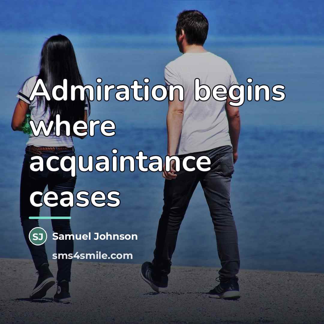 “Admiration begins where acquaintance ceases…” quote by Samuel Johnson