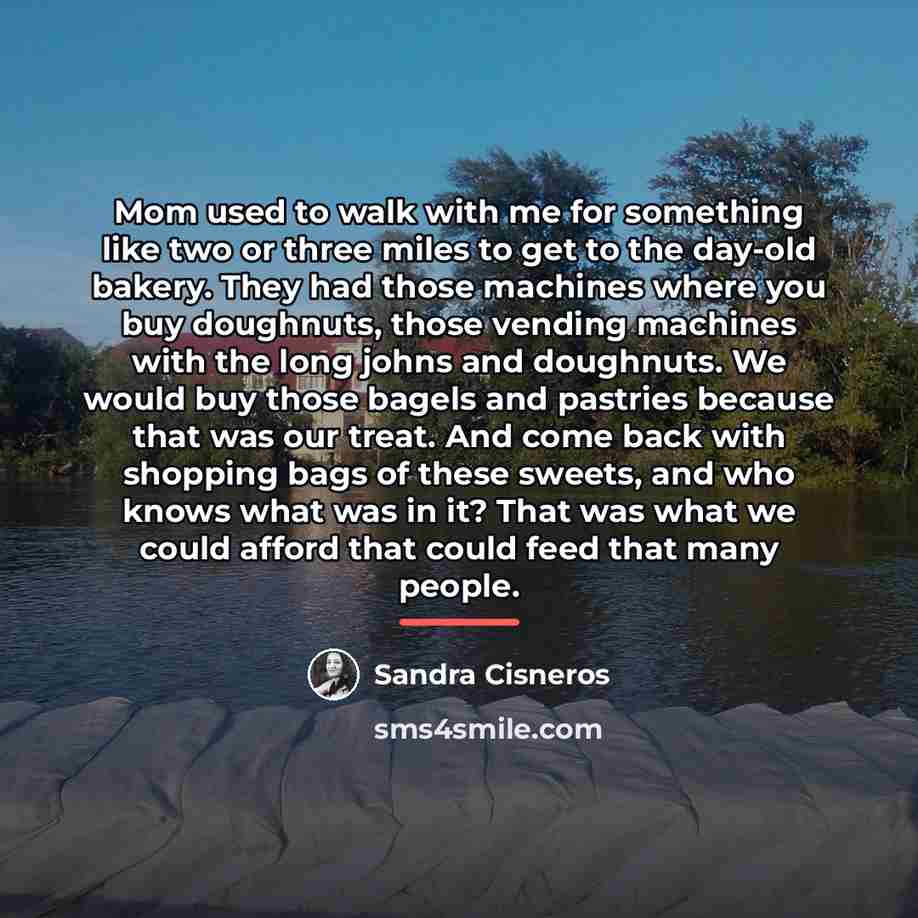 “Mom used to walk with me for something like two…” quote by Sandra Cisneros