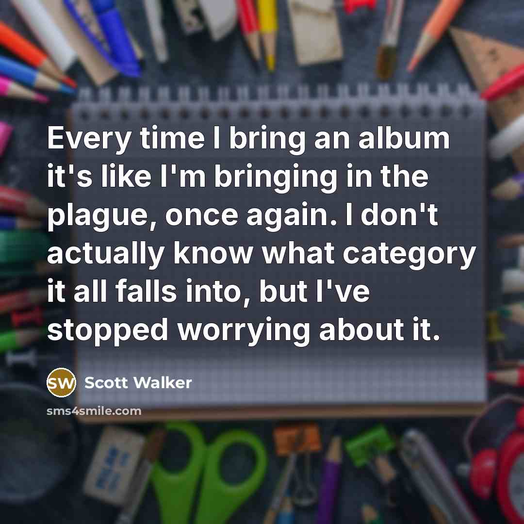 “Every time I bring an album it's like I'm bringing…” quote by Scott Walker