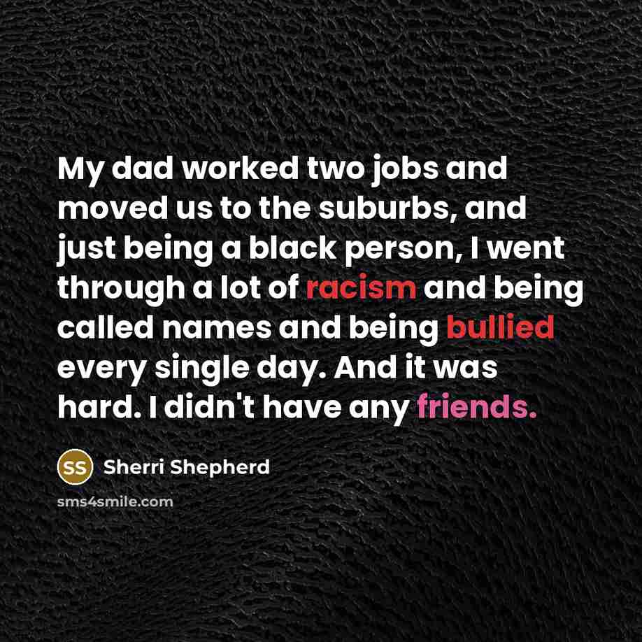 “My dad worked two jobs and moved us to the…” quote by Sherri Shepherd