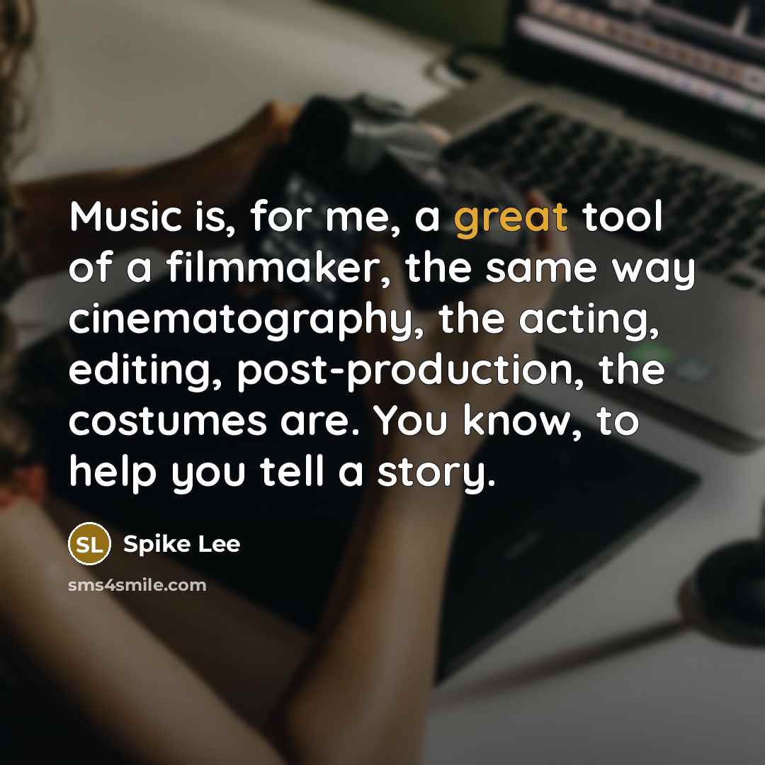 “Music is, for me, a great tool of a filmmaker,…” quote by Spike Lee