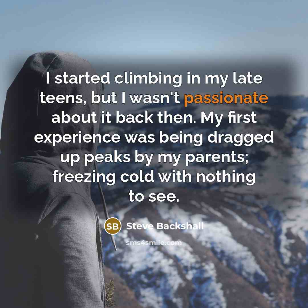 “I started climbing in my late teens, but I wasn't…” quote by Steve Backshall