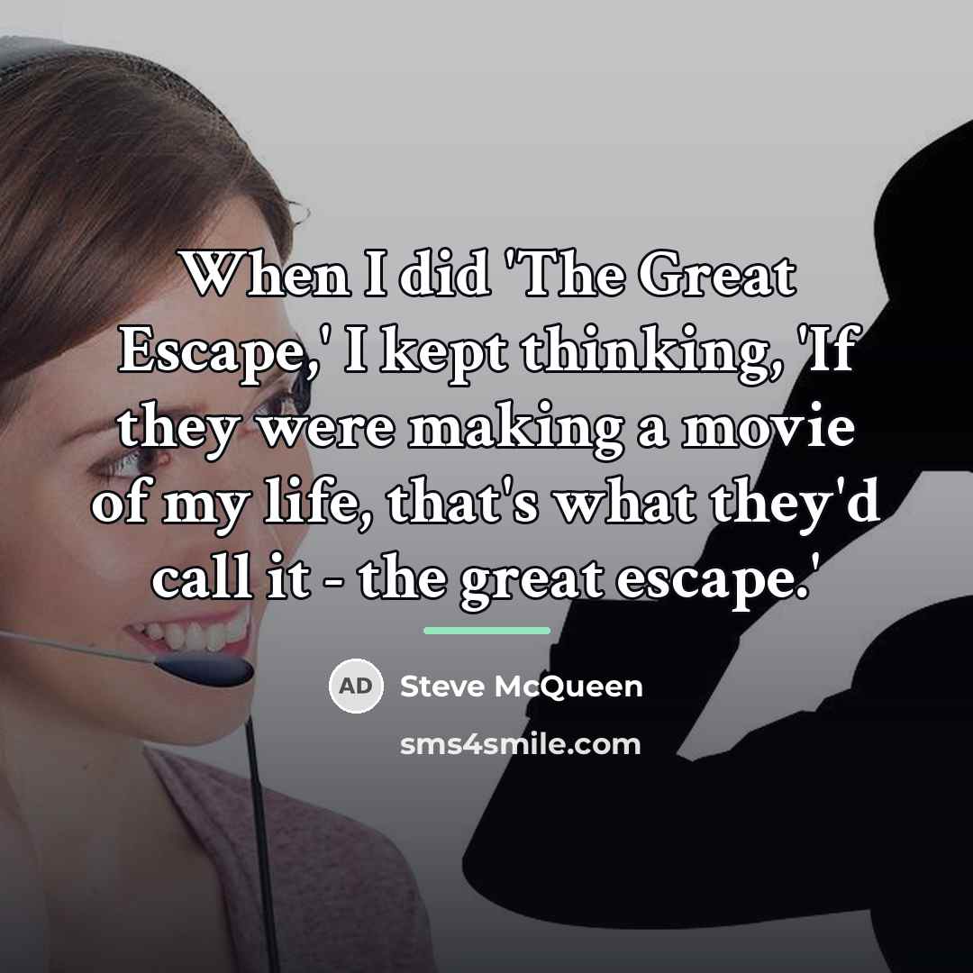 “When I did 'The Great Escape,' I kept thinking, 'If…” quote by Steve McQueen