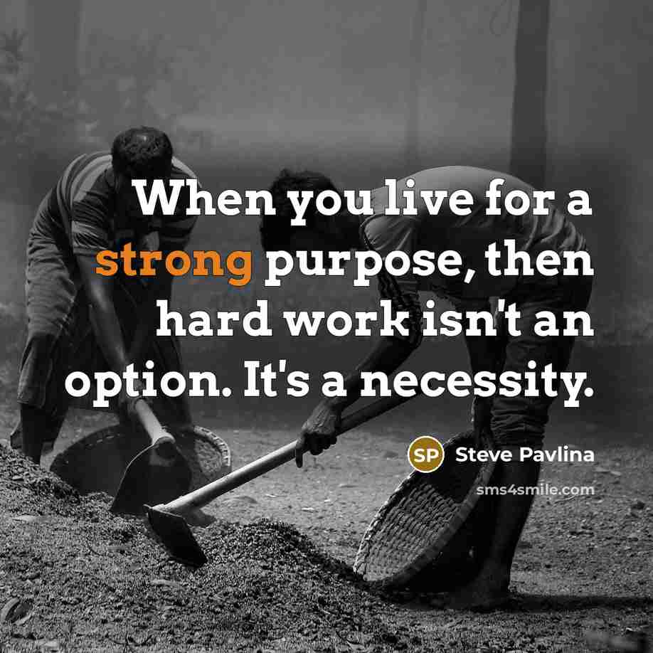 “When you live for a strong purpose, then hard work…” quote by Steve Pavlina