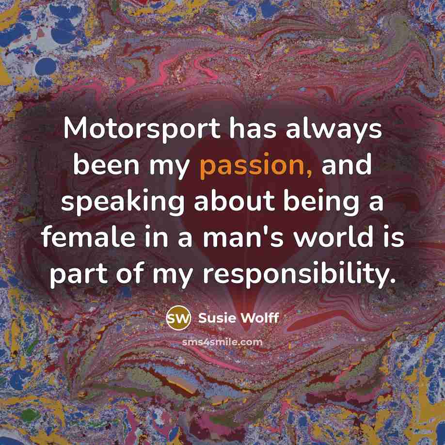 “Motorsport has always been my passion, and speaking about being…” quote by Susie Wolff