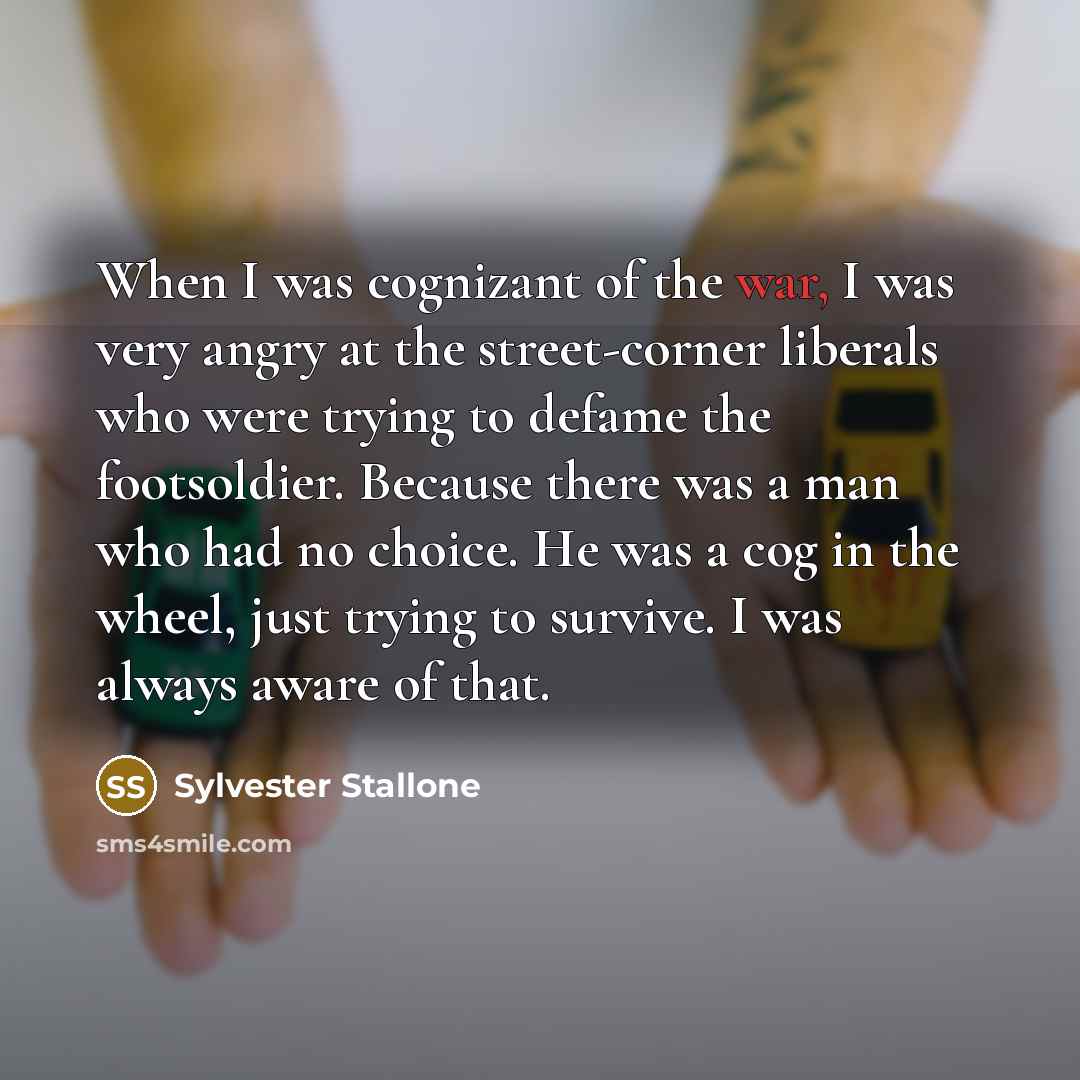 “When I was cognizant of the war, I was very…” quote by Sylvester Stallone