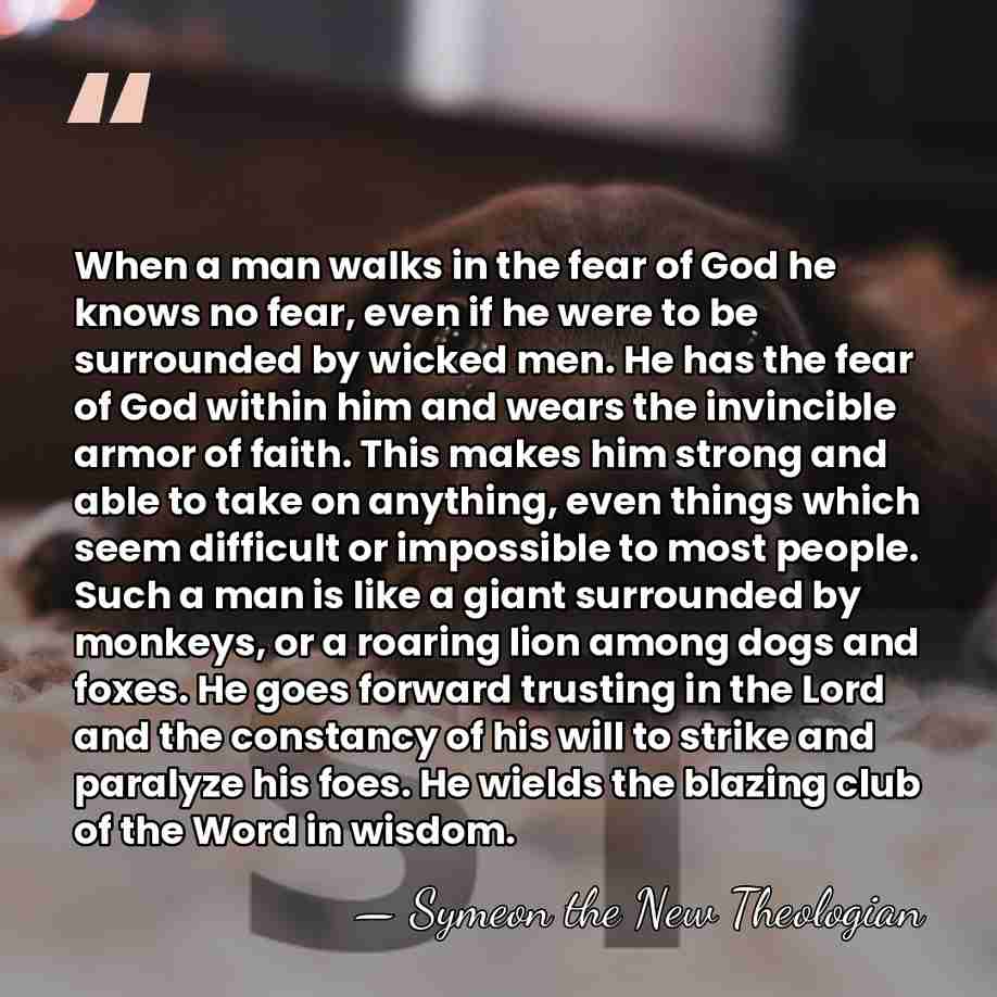 When a man walks in the fear of God he knows no&hellip; - Symeon the New Theologian