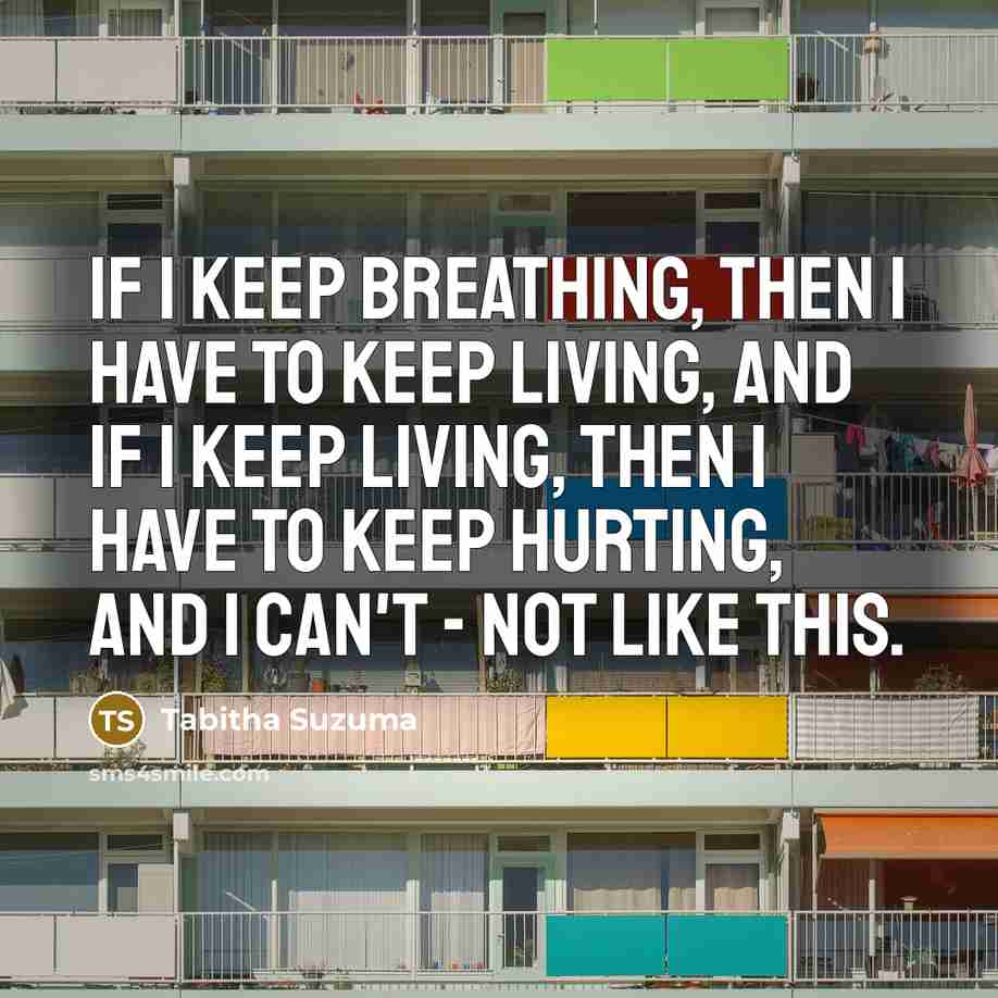“If I keep breathing, then I have to keep living,…” quote by Tabitha Suzuma