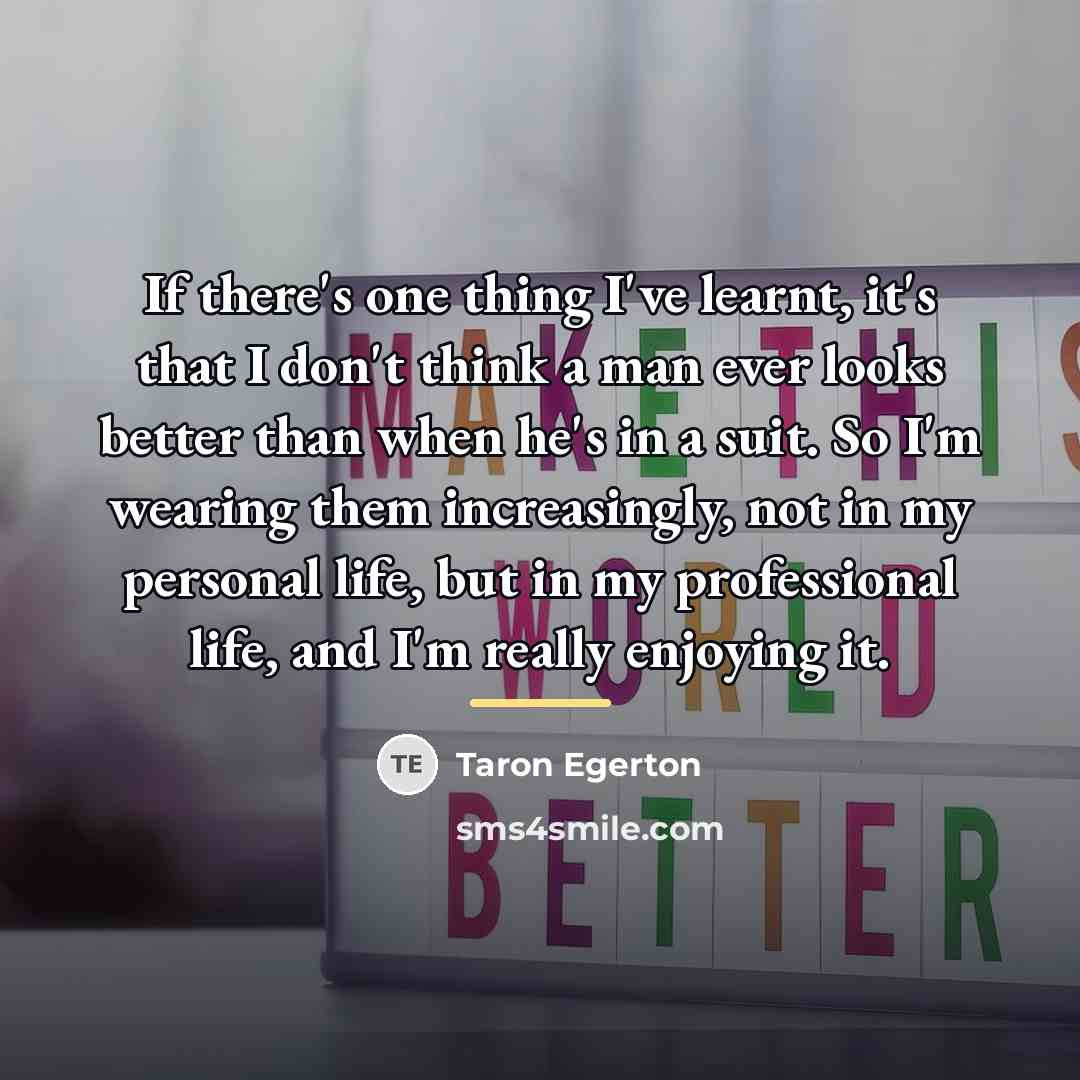 “If there's one thing I've learnt, it's that I don't…” quote by Taron Egerton
