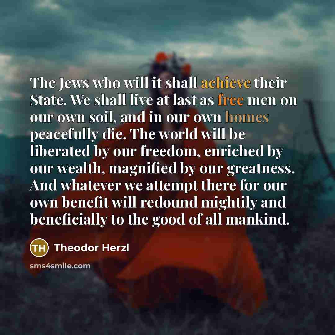 “The Jews who will it shall achieve their State. We…” quote by Theodor Herzl