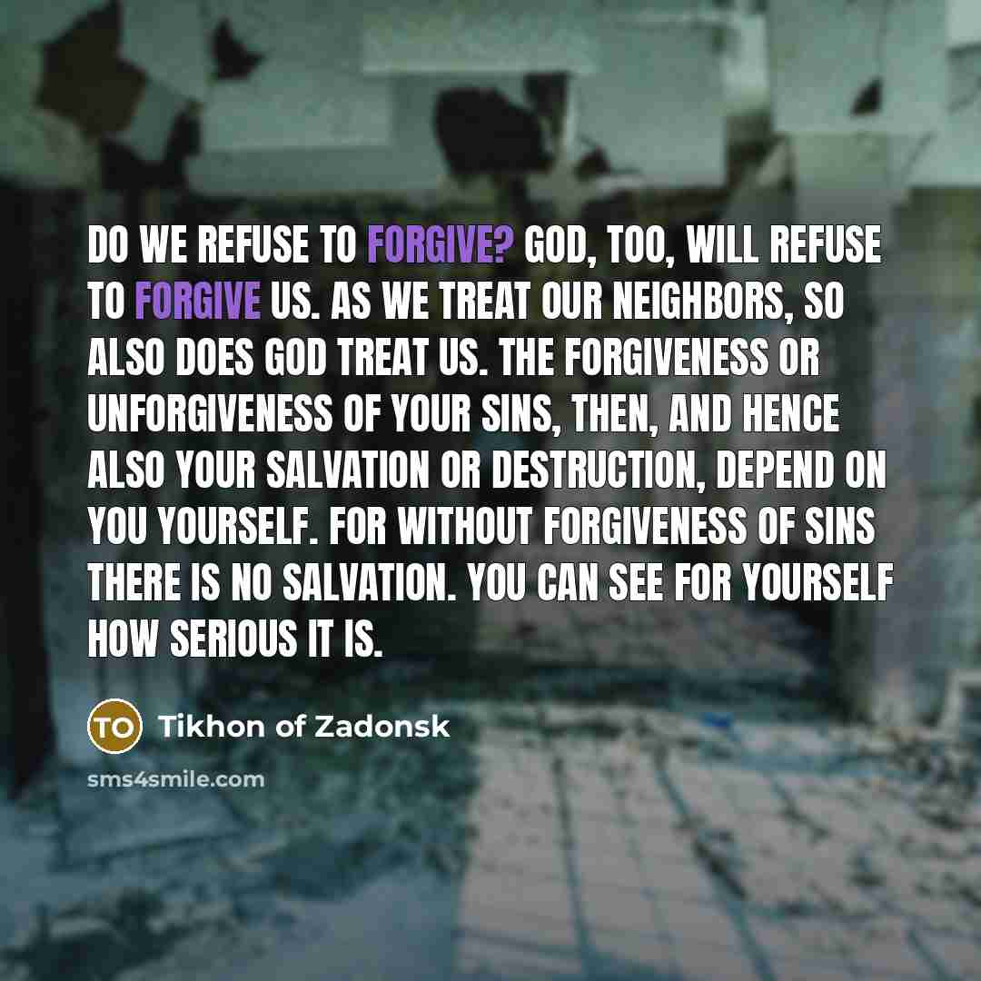 “Do we refuse to forgive? God, too, will refuse to…” quote by Tikhon of Zadonsk