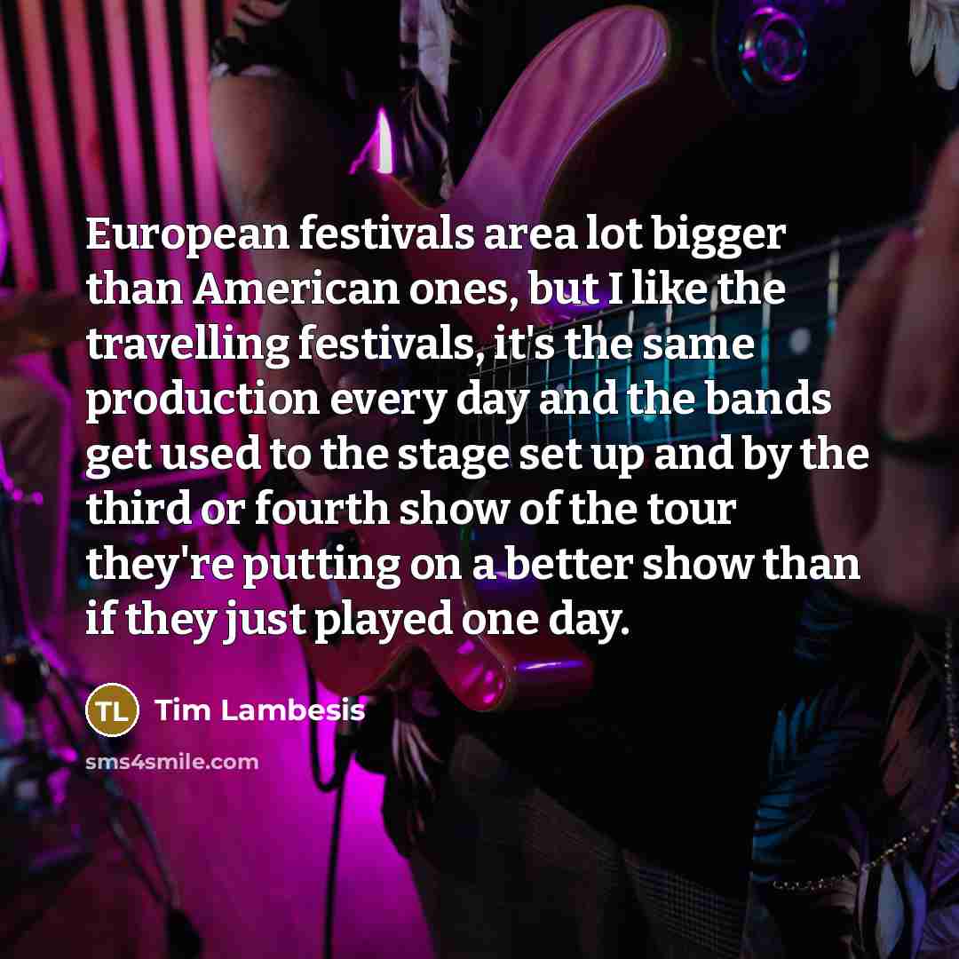 “European festivals area lot bigger than American ones, but I…” quote by Tim Lambesis
