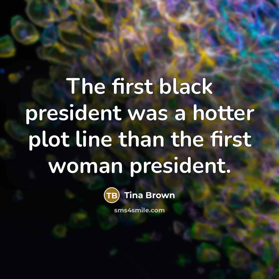 “The first black president was a hotter plot line than…” quote by Tina Brown