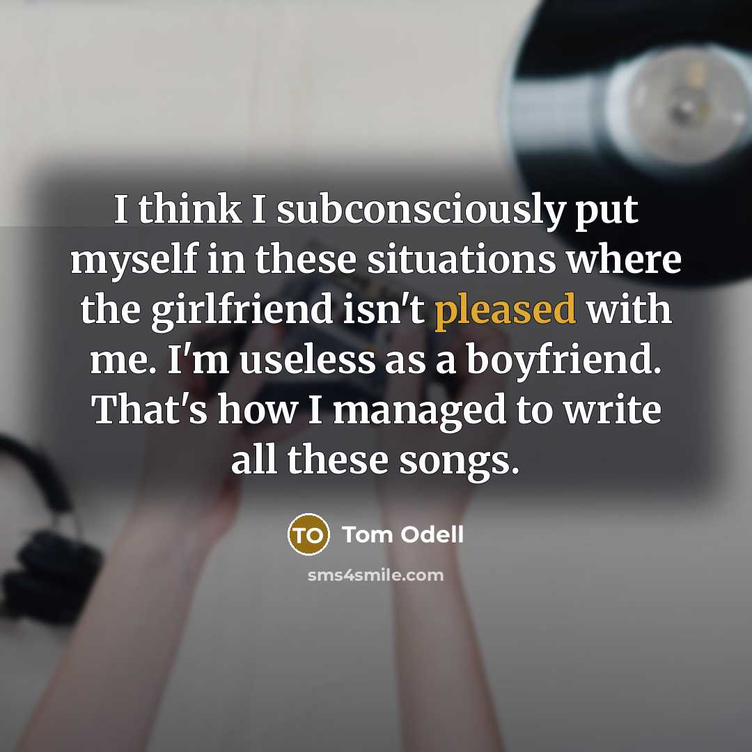 “I think I subconsciously put myself in these situations where…” quote by Tom Odell