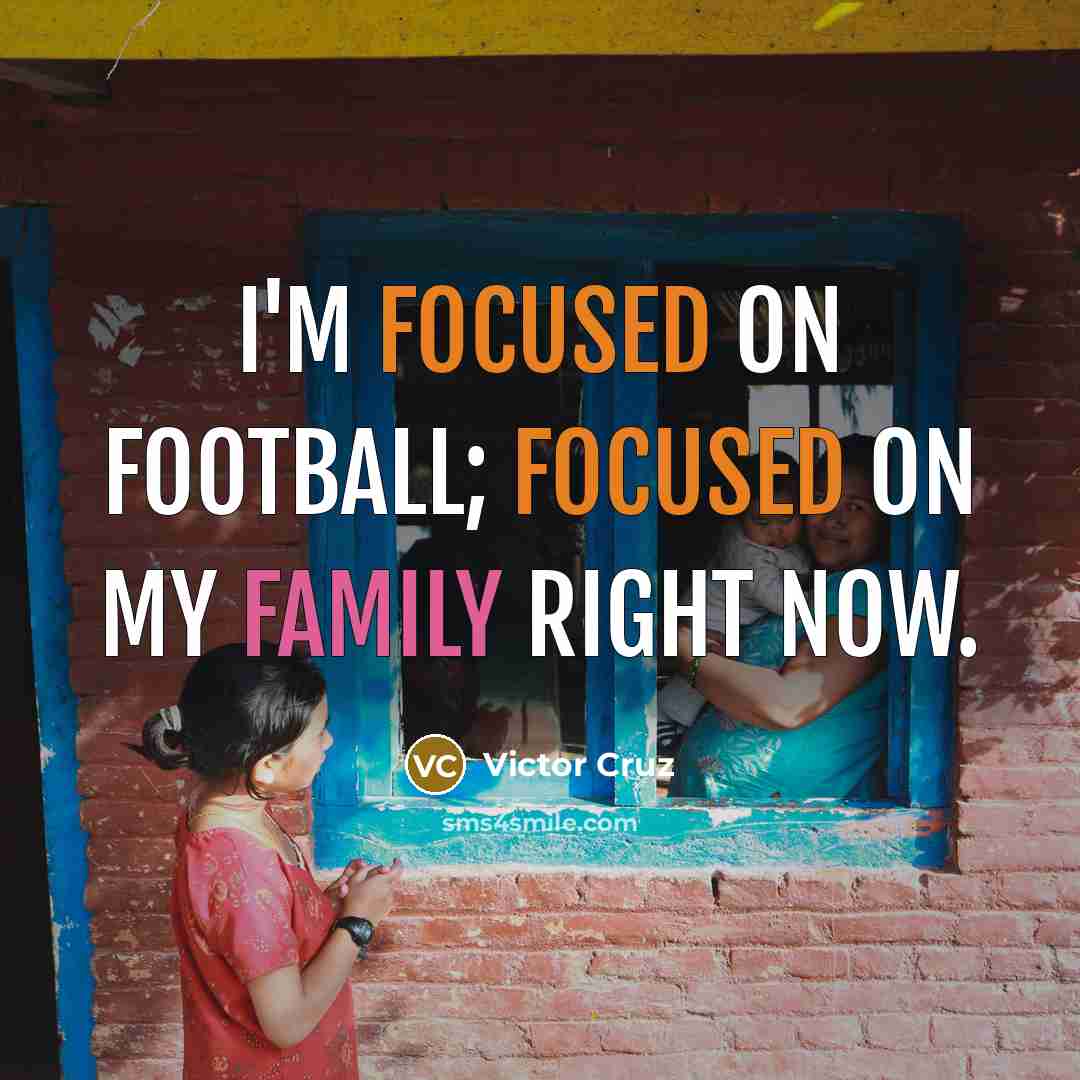 “I'm focused on football; focused on my family right now.…” quote by Victor Cruz