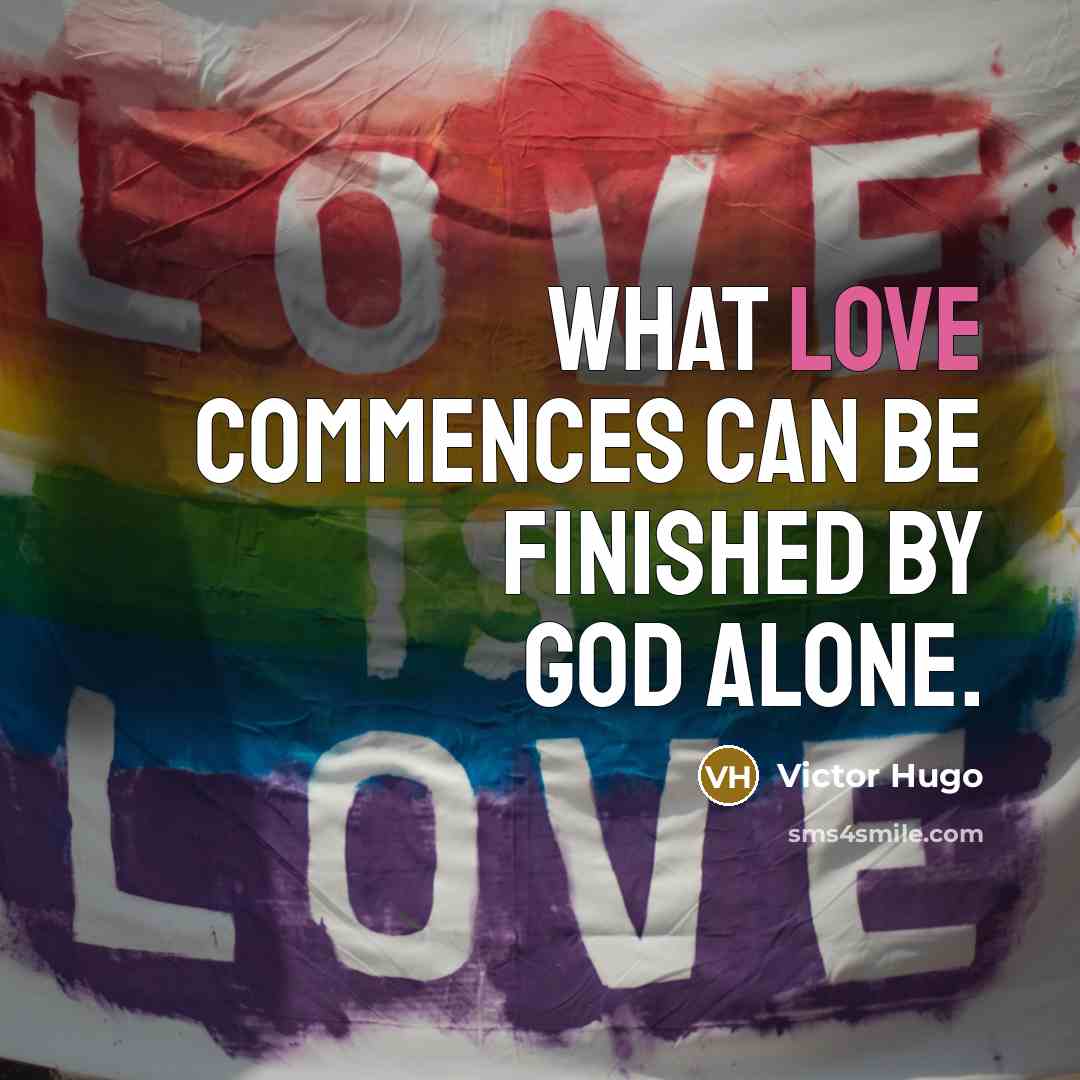 “What love commences can be finished by God alone.…” quote by Victor Hugo