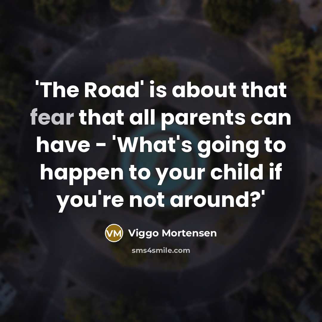 “'The Road' is about that fear that all parents can…” quote by Viggo Mortensen