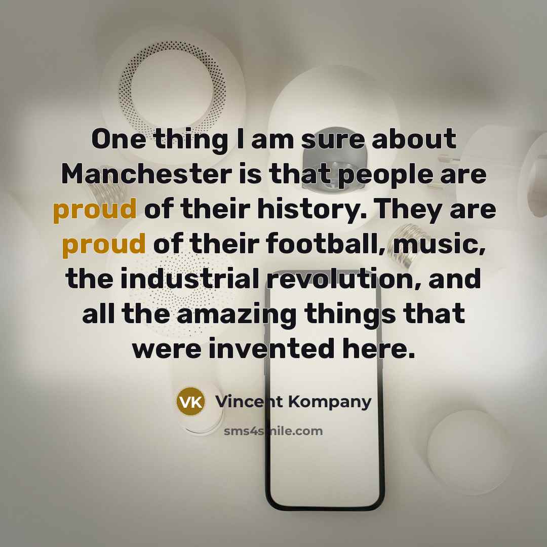 “One thing I am sure about Manchester is that people…” quote by Vincent Kompany