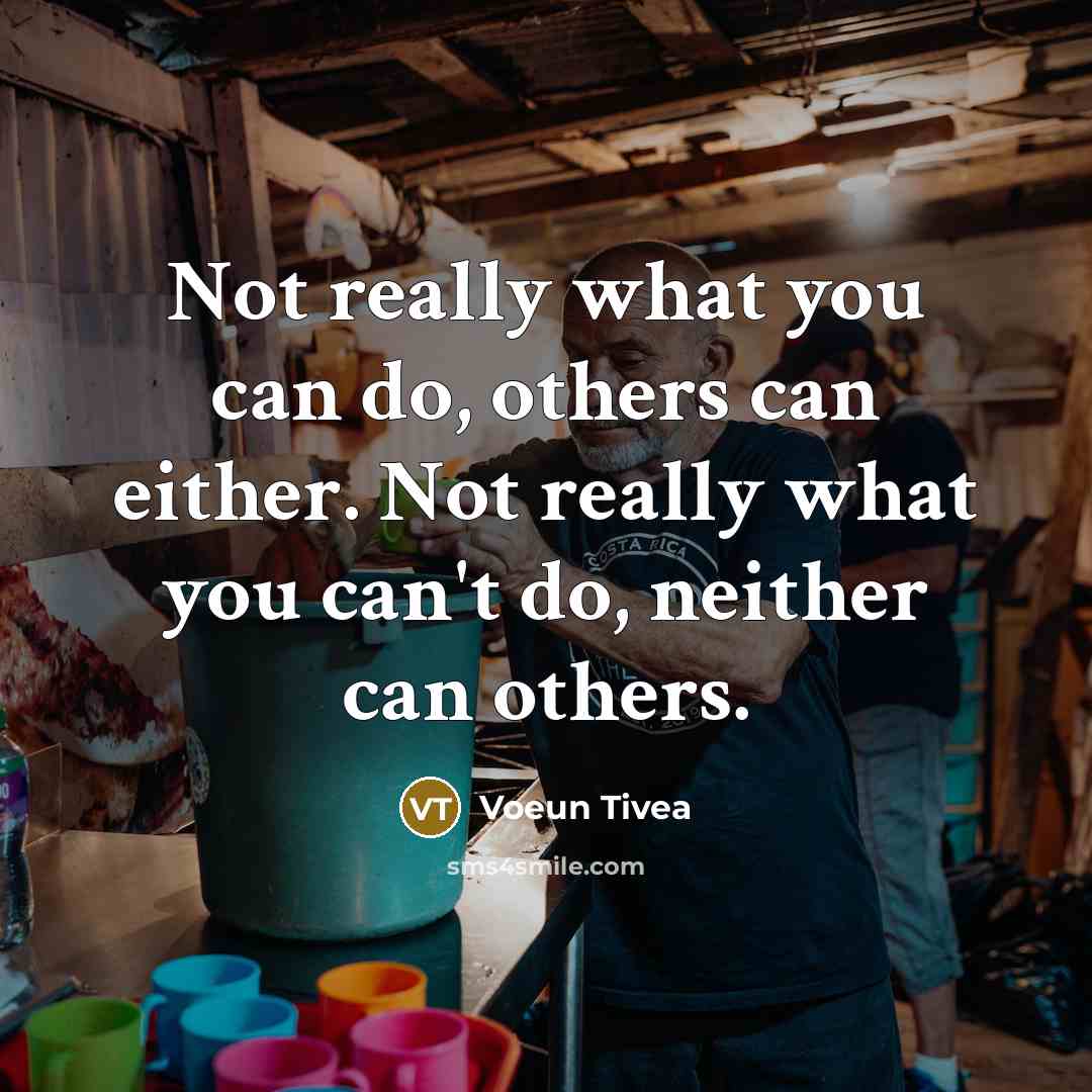 “Not really what you can do, others can either. Not…” quote by Voeun Tivea