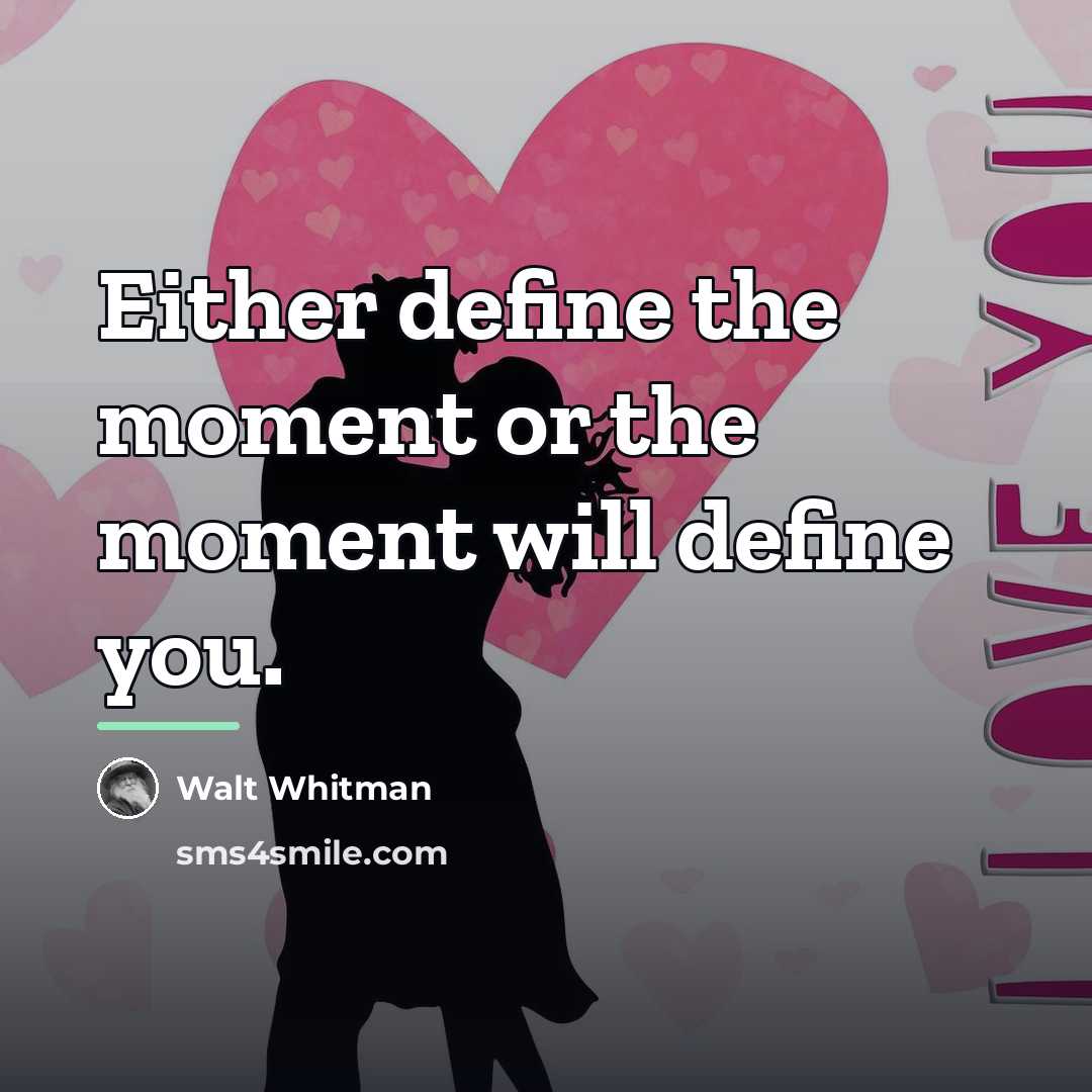 “Either define the moment or the moment will define you.…” quote by Walt Whitman