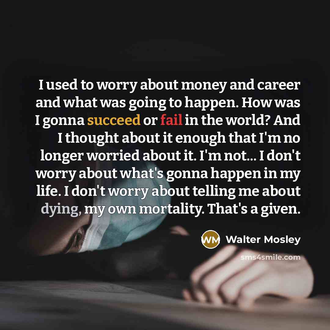 “I used to worry about money and career and what…” quote by Walter Mosley