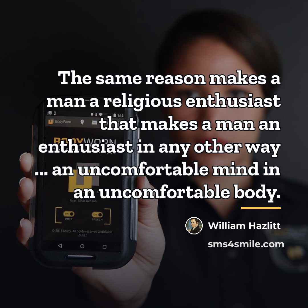 “The same reason makes a man a religious enthusiast that…” quote by William Hazlitt
