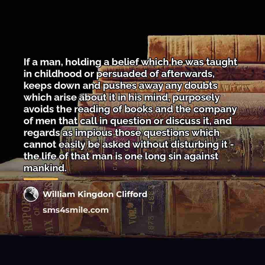 “If a man, holding a belief which he was taught…” quote by William Kingdon Clifford