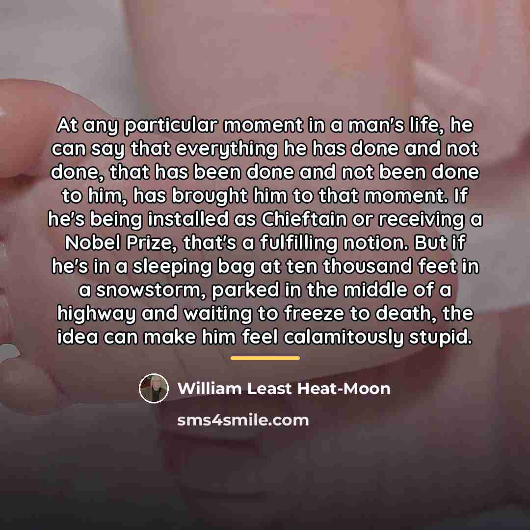 “At any particular moment in a man's life, he can…” quote by William Least Heat-Moon