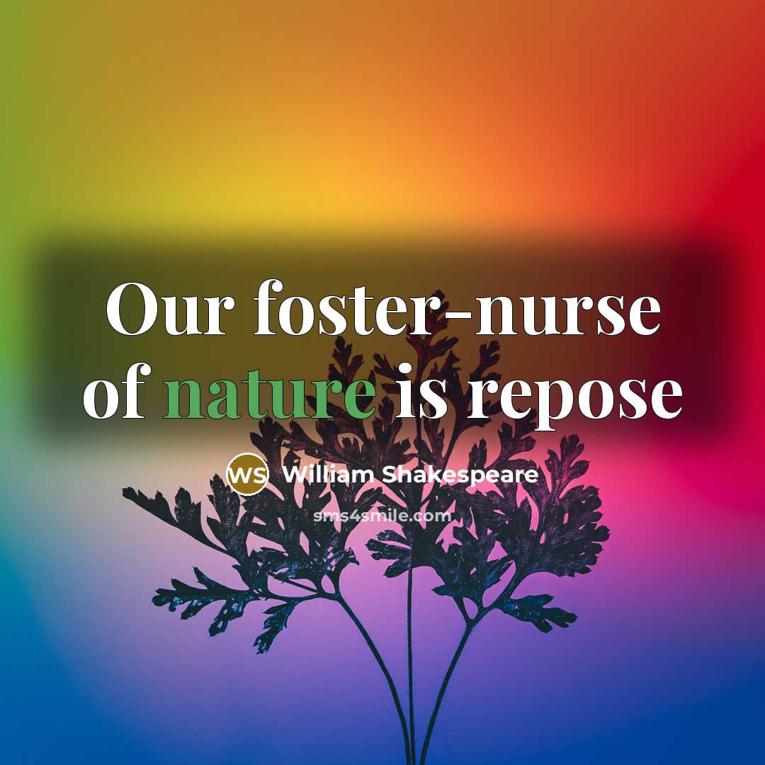 “Our foster-nurse of nature is repose” quote by William Shakespeare