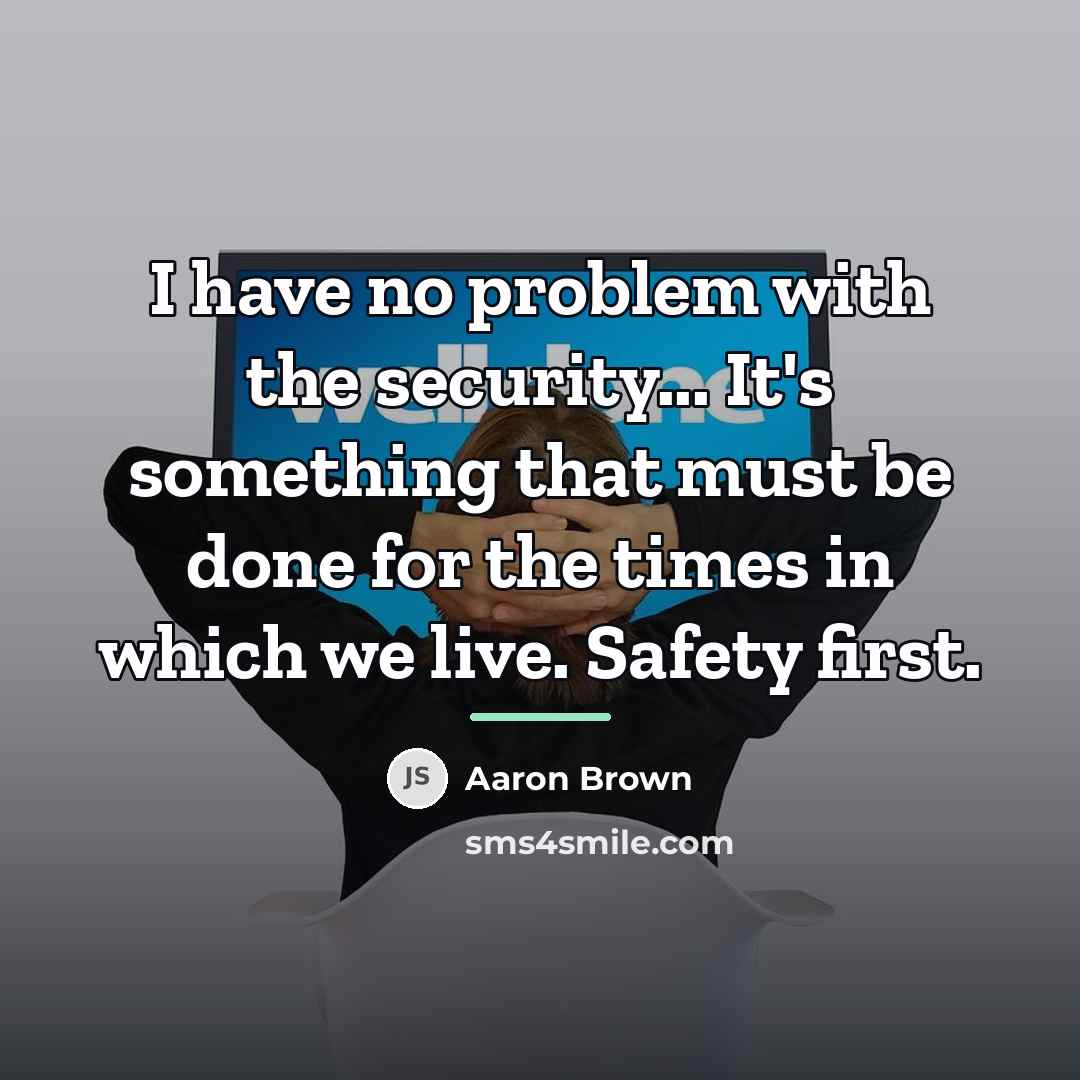 “I have no problem with the security... It's something that…” quote by Aaron Brown