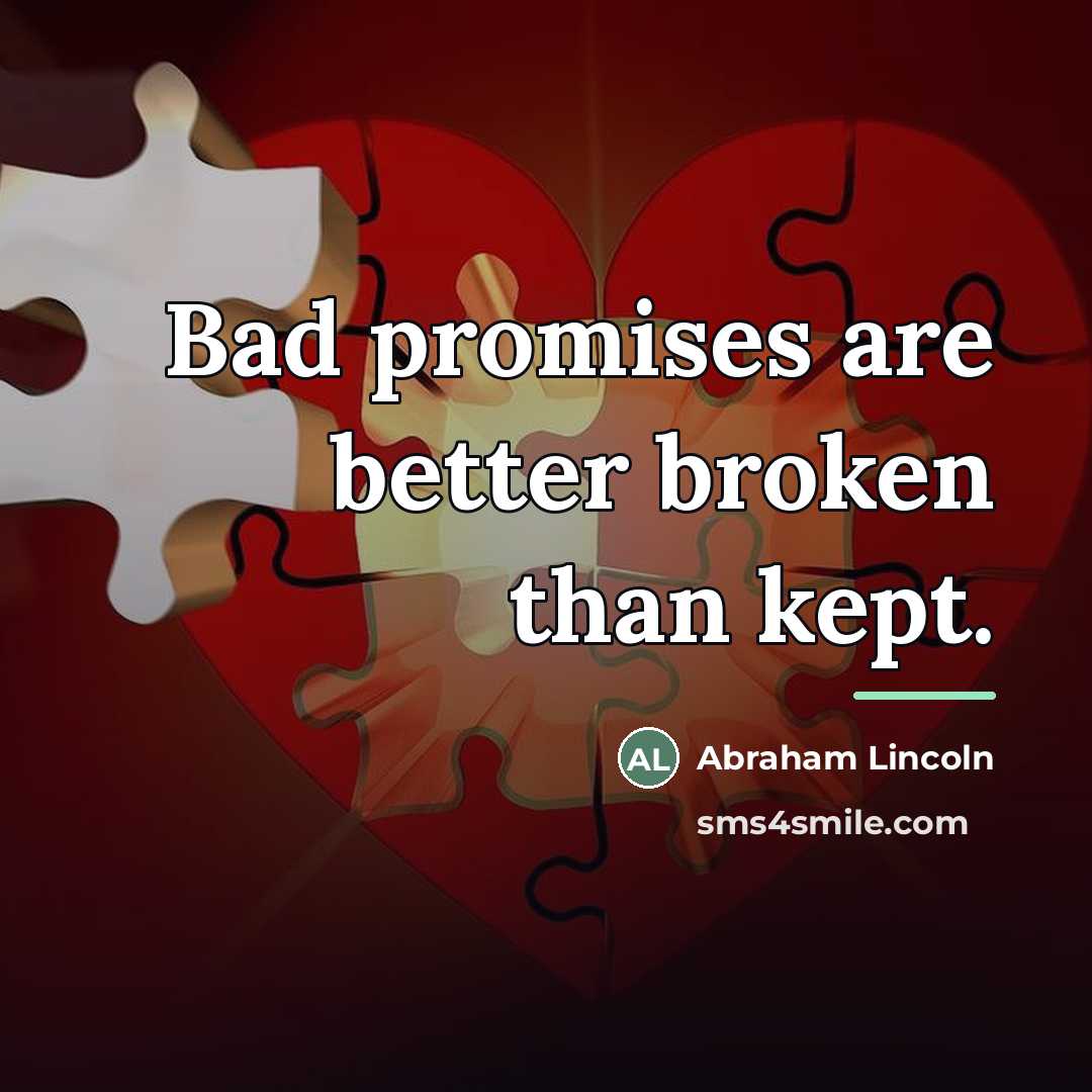 “Bad promises are better broken than kept.…” quote by Abraham Lincoln