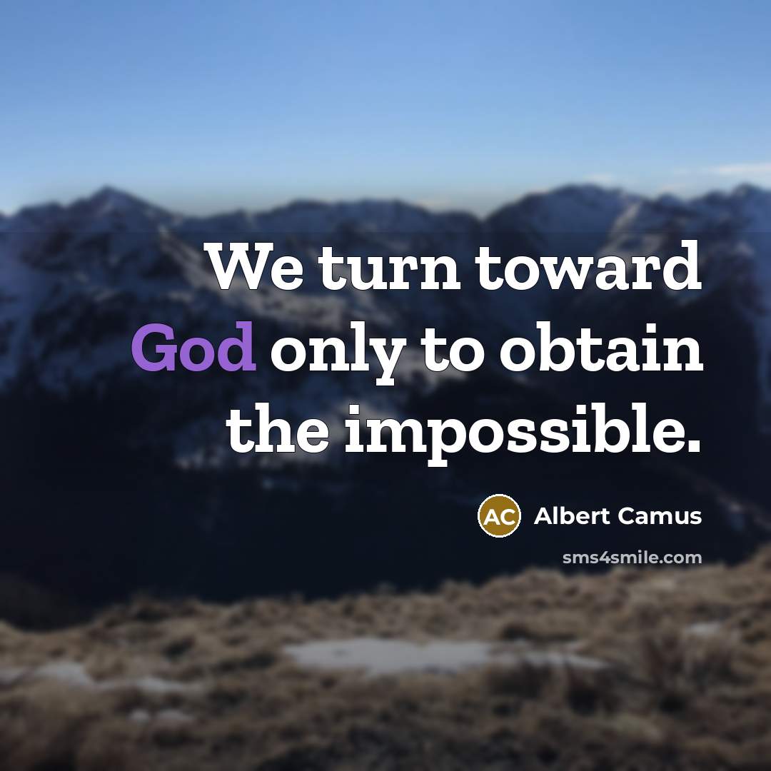 “We turn toward God only to obtain the impossible.…” quote by Albert Camus