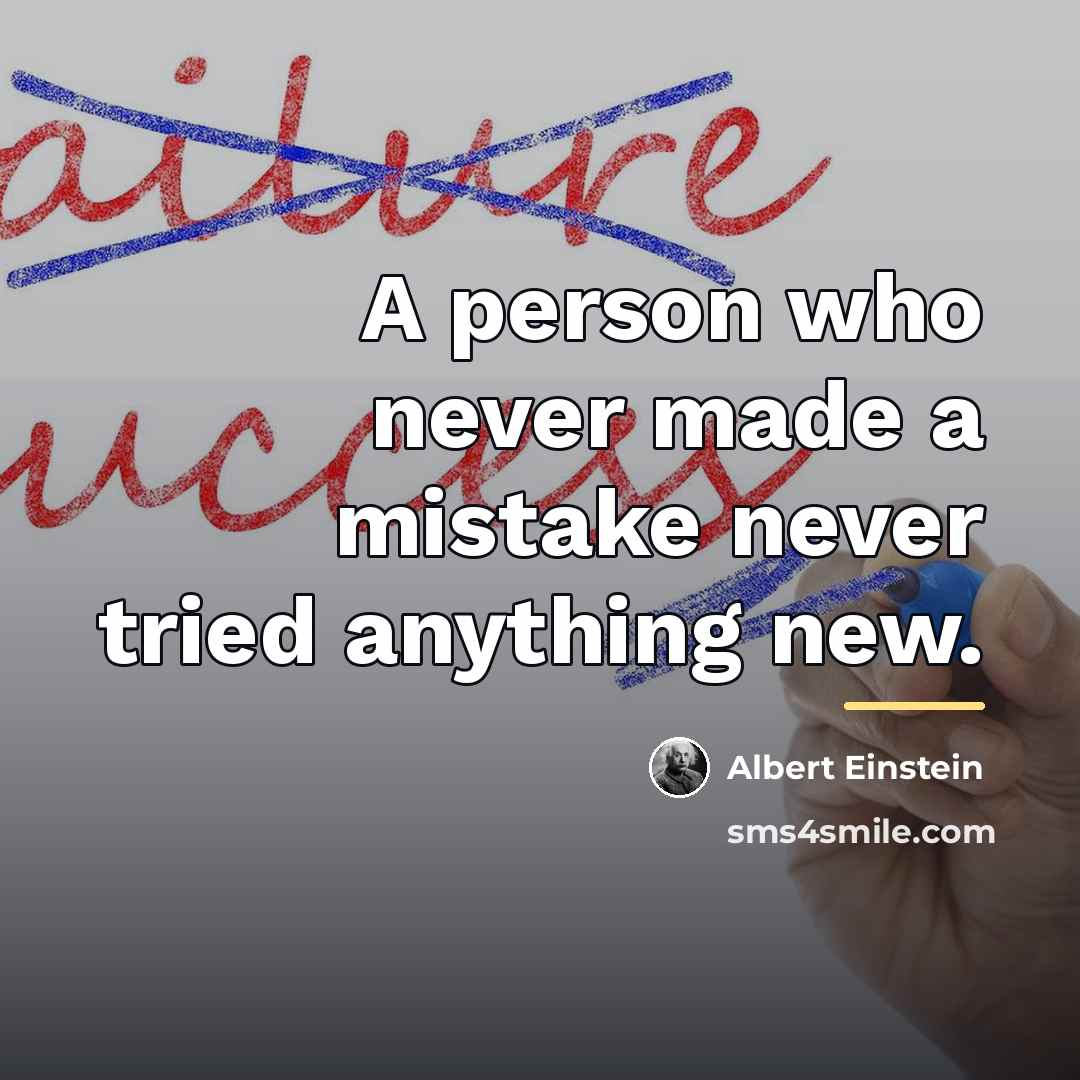“A person who never made a mistake never tried anything…” quote by Albert Einstein