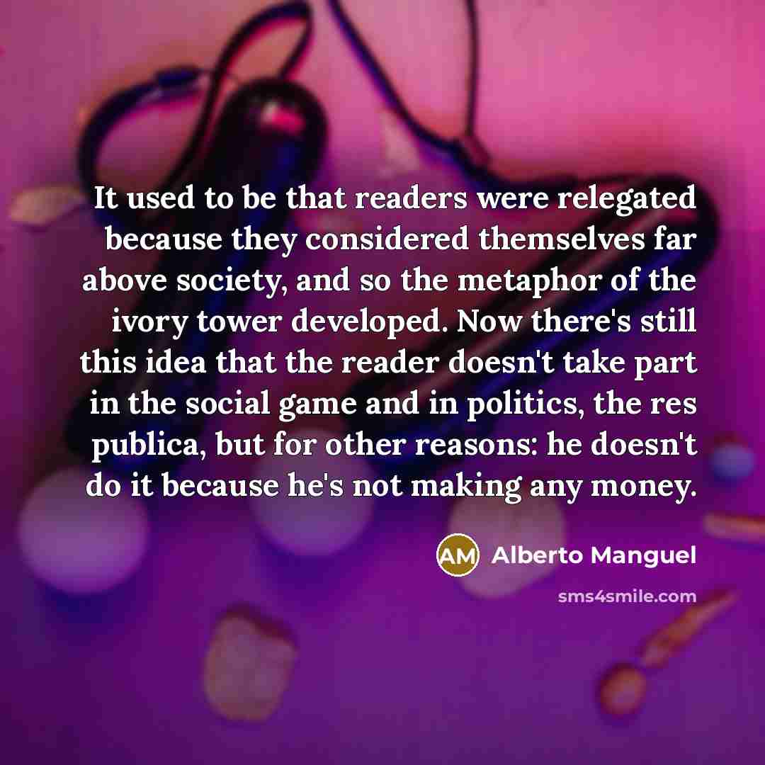 “It used to be that readers were relegated because they…” quote by Alberto Manguel